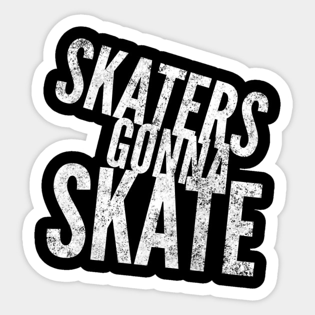 Skaters Gonna Skate white distressed text design for skating and skateboarding lovers Sticker by BlueLightDesign